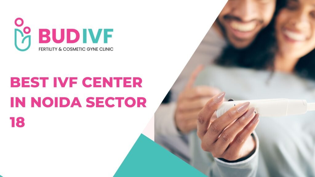 Best IVF Center in Noida Sector 18